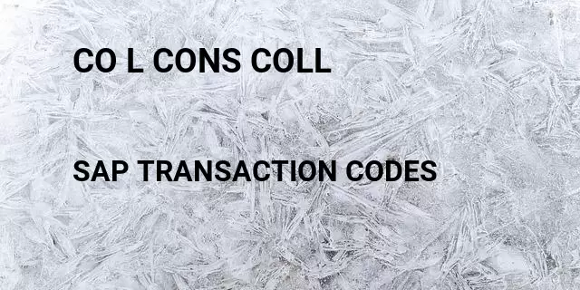 Co l cons coll Tcode in SAP