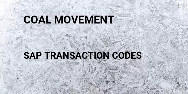 Coal movement Tcode in SAP