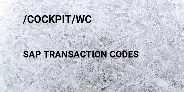 /cockpit/wc Tcode in SAP