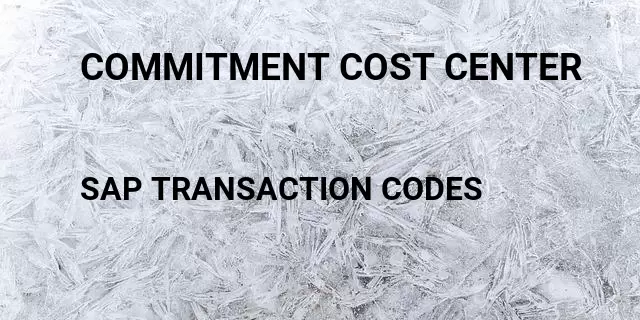Commitment cost center Tcode in SAP