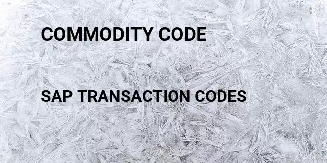 Commodity code Tcode in SAP