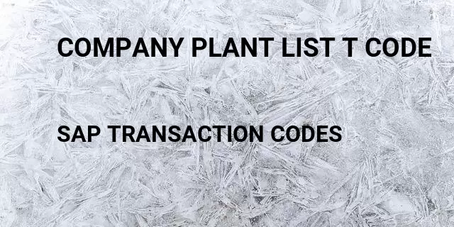Company plant list t code Tcode in SAP