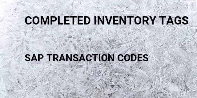 Completed inventory tags Tcode in SAP