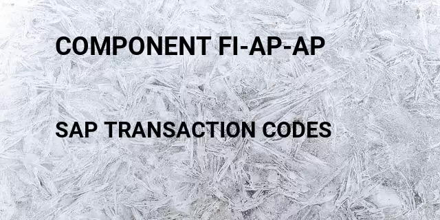 Component fi-ap-ap Tcode in SAP