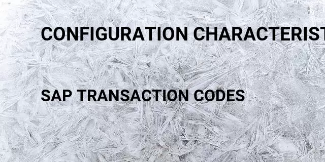 Configuration characteristic Tcode in SAP