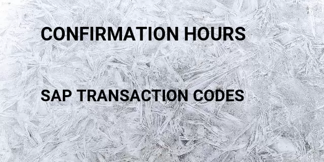 Confirmation hours Tcode in SAP