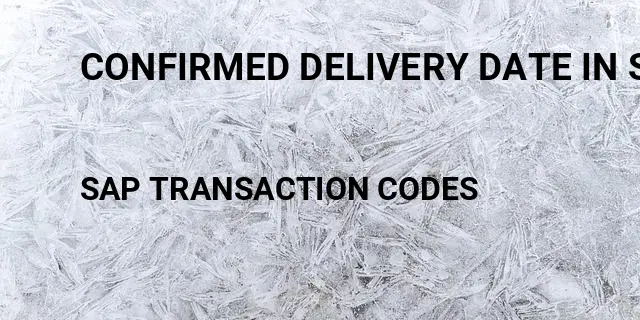 Confirmed delivery date in sales order Tcode in SAP