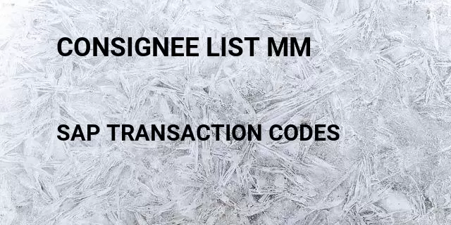 Consignee list mm Tcode in SAP