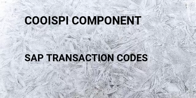 Cooispi component Tcode in SAP