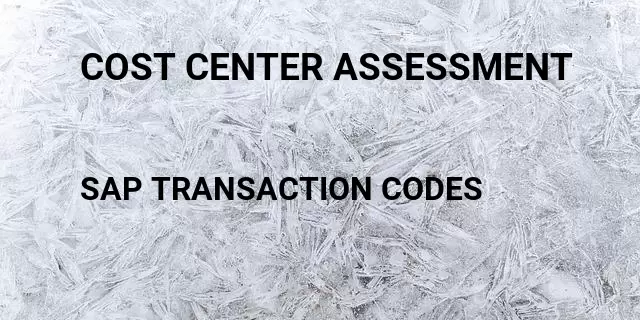 Cost center assessment Tcode in SAP
