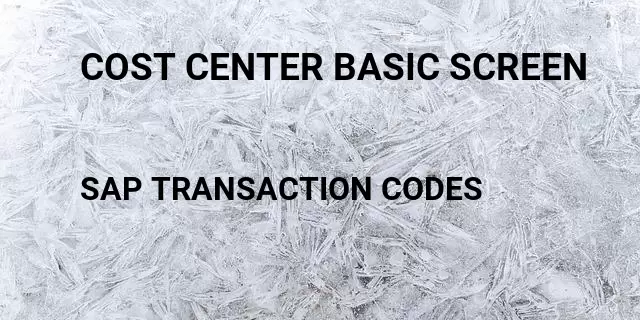 Cost center basic screen Tcode in SAP