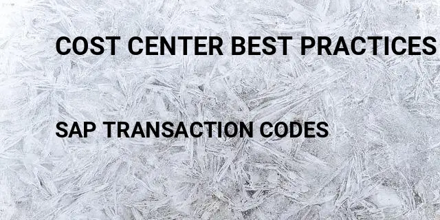 Cost center best practices Tcode in SAP