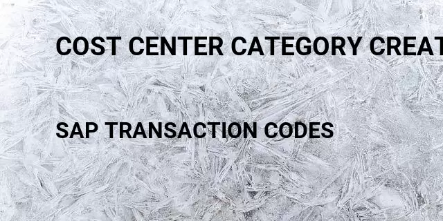 Cost center category creation Tcode in SAP