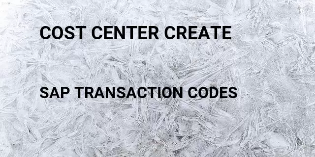 Cost center create Tcode in SAP