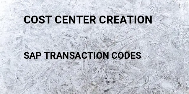 Cost center creation Tcode in SAP