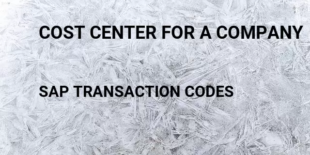 Cost center for a company Tcode in SAP