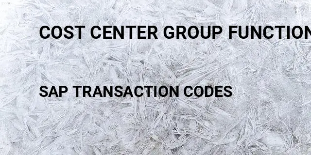 Cost center group function module Tcode in SAP