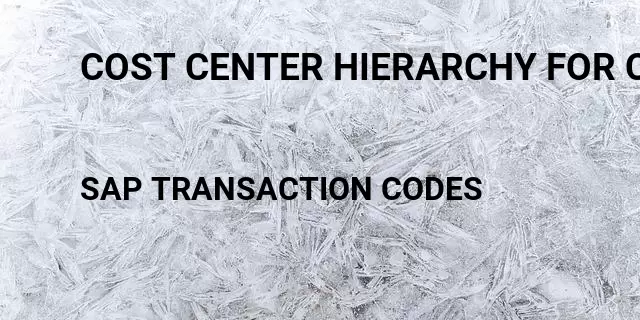 Cost center hierarchy for co Tcode in SAP