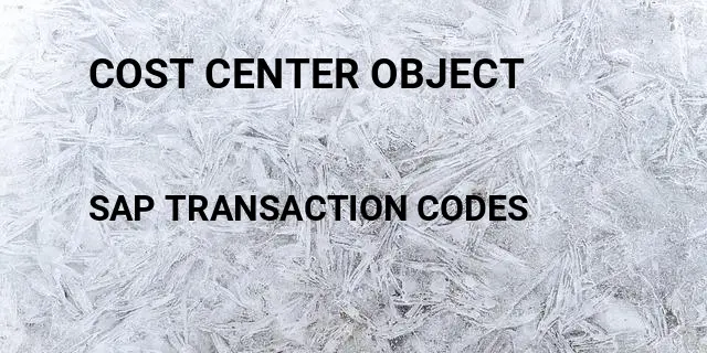 Cost center object Tcode in SAP