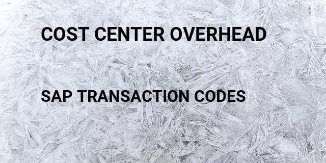 Cost center overhead Tcode in SAP