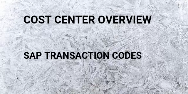 Cost center overview Tcode in SAP