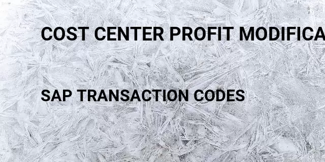 Cost center profit modification Tcode in SAP