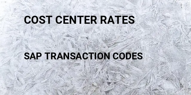 Cost center rates Tcode in SAP