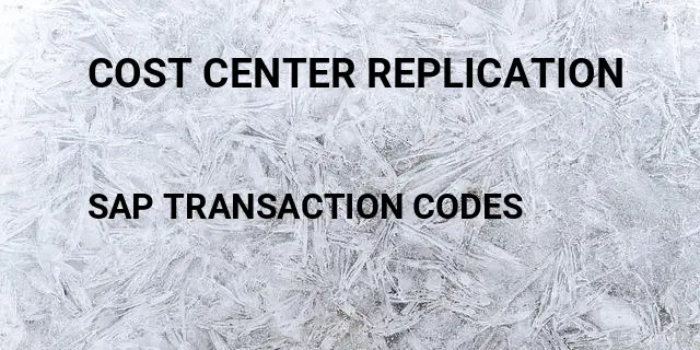 Cost center replication Tcode in SAP