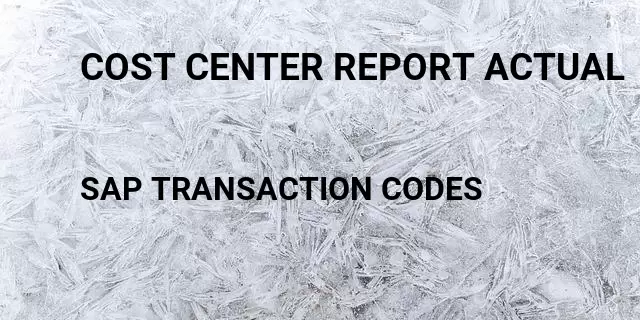 Cost center report actual Tcode in SAP