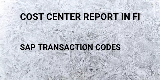 Cost center report in fi Tcode in SAP