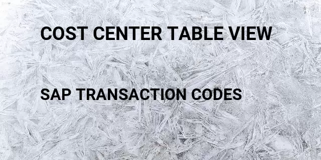 Cost center table view Tcode in SAP