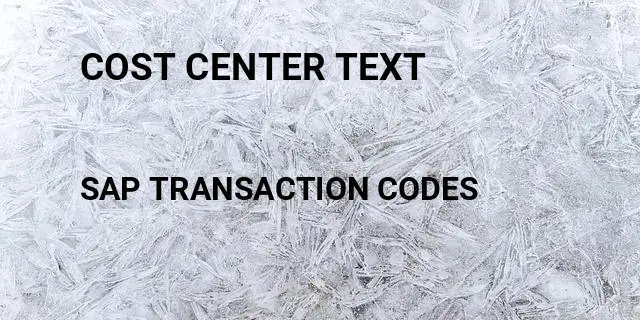 Cost center text Tcode in SAP