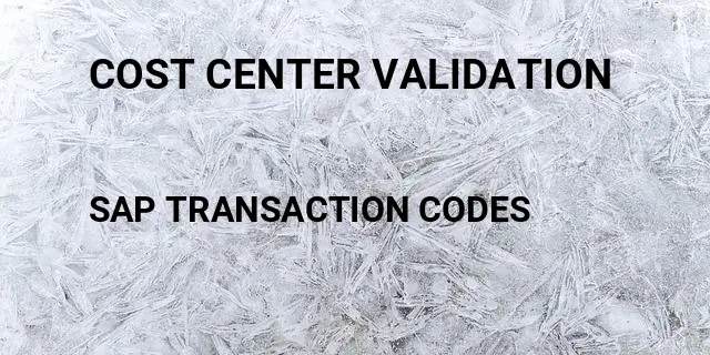 Cost center validation Tcode in SAP