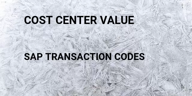 Cost center value Tcode in SAP