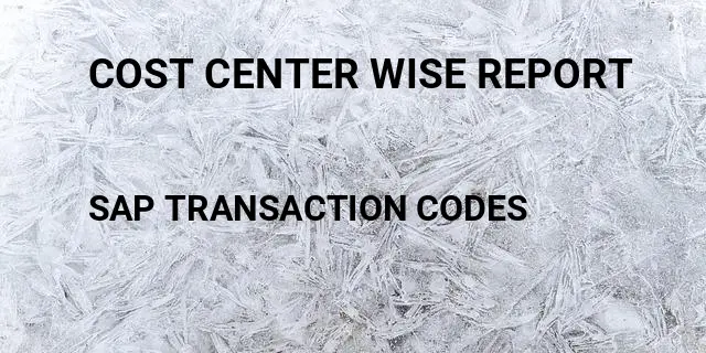 Cost center wise report Tcode in SAP