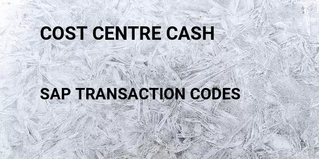 Cost centre cash Tcode in SAP