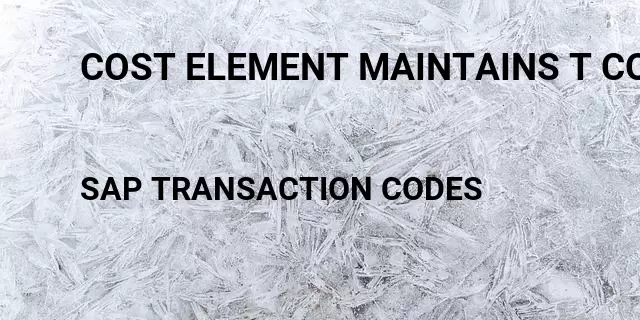 Cost element maintains t code Tcode in SAP