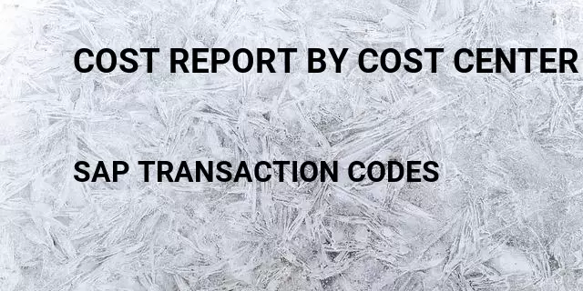 Cost report by cost center Tcode in SAP