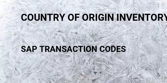 Country of origin inventory Tcode in SAP