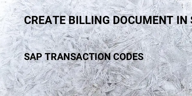 Create billing document in sap Tcode in SAP