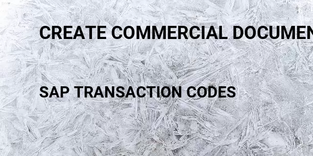 Create commercial documents Tcode in SAP