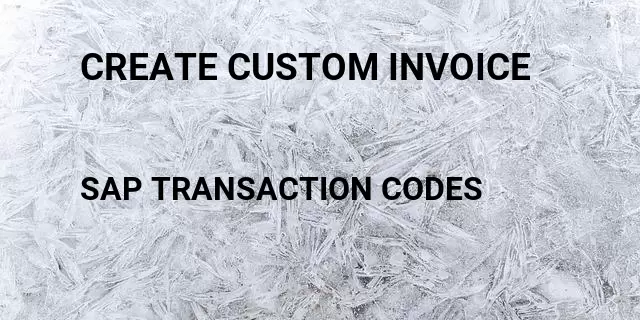 Create custom invoice Tcode in SAP