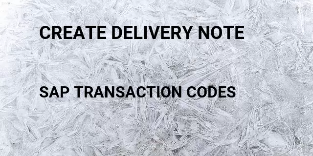 Create delivery note Tcode in SAP