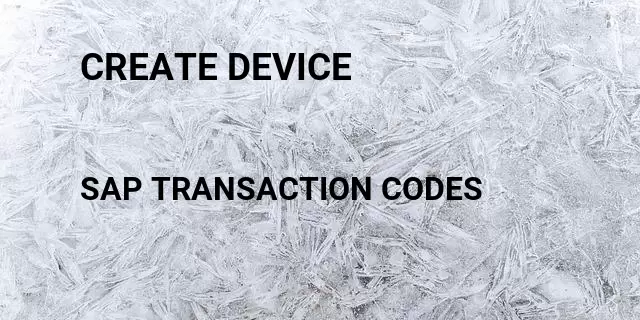 Create device Tcode in SAP