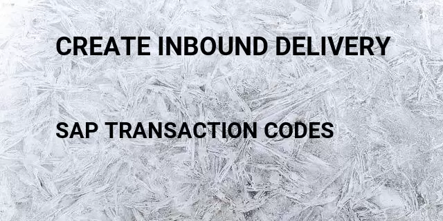 Create inbound delivery Tcode in SAP