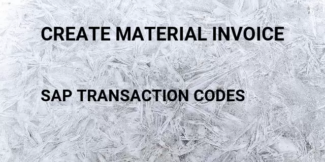 Create material invoice Tcode in SAP