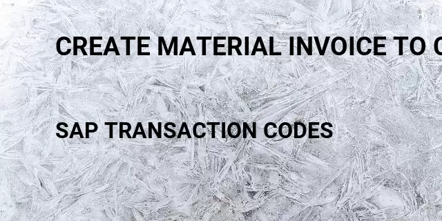 Create material invoice to customer Tcode in SAP