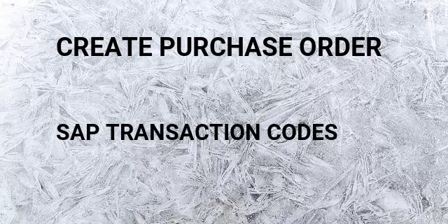 Create purchase order Tcode in SAP