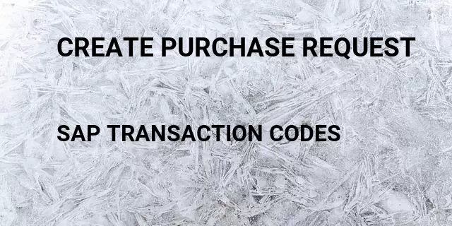 Create purchase request  Tcode in SAP