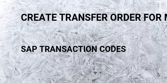 Create transfer order for material  Tcode in SAP